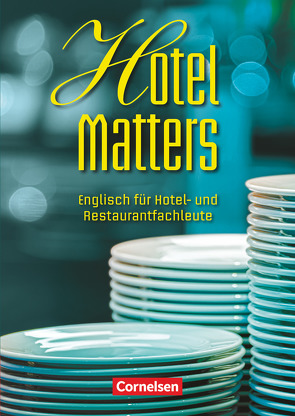 Hotel Matters – Englisch für Hotel- und Restaurantfachleute – Mitte A2-Ende B1 von Williams,  Steve