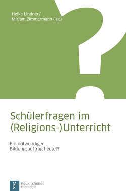 Schülerfragen im (Religions-)Unterricht von Büttner,  Gerhard, Karg,  Ina, König,  Kristin, Lachmann,  Rainer, Lindner,  Heike, Menzel,  Gesa, Michalik,  Kerstin, Nipkow,  Karl Ernst, Petermann,  Bernhard, Plöger,  Wilfried, Scholl,  Daniel, Tilly,  Michael, Weber,  Peter, Zimmermann,  Mirjam, Zimmermann,  Ruben