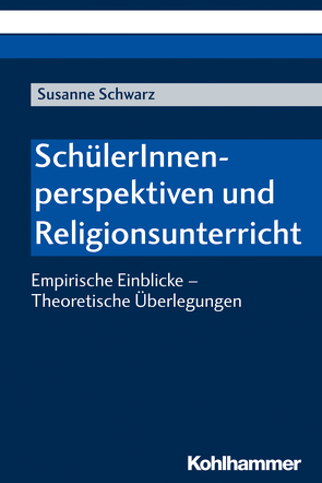 SchülerInnenperspektiven und Religionsunterricht von Schwarz,  Susanne