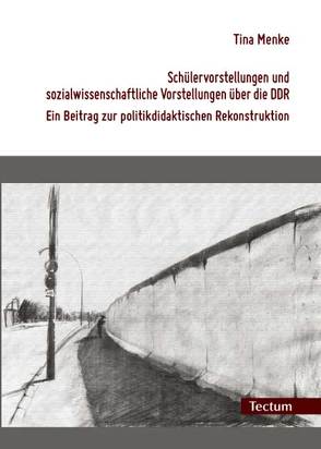 Schülervorstellungen und sozialwissenschaftliche Vorstellungen über die DDR von Menke,  Tina