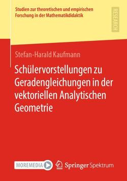 Schülervorstellungen zu Geradengleichungen in der vektoriellen Analytischen Geometrie von Kaufmann,  Stefan-Harald