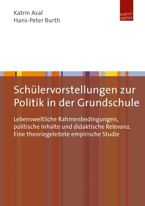 Schülervorstellungen zur Politik in der Grundschule von Asal,  Katrin, Burth,  Hans-Peter