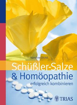 Schüssler-Salze und Homöopathie erfolgreich kombinieren von Dichtl,  Karoline