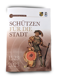 Schützen für die Stadt 1523-2023 von Baumann,  Dr. Reihnhard, Högel,  Johannes, Schedler,  Christian, Steigerwald,  Andreas M.A.