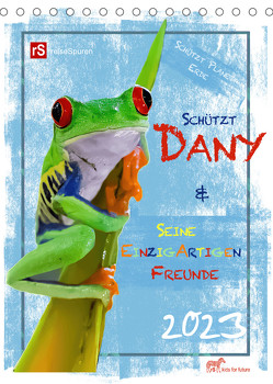 Schützt Dany und seine einzigartigen Freunde (Tischkalender 2023 DIN A5 hoch) von & Uwe Bergwitz,  Andrea