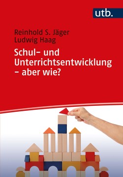 Schul- und Unterrichtsentwicklung – aber wie? von Haag,  Ludwig, Jäger,  Reinhold S.