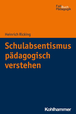 Schulabsentismus pädagogisch verstehen von Castello,  Armin, Ricking,  Heinrich
