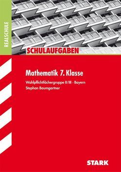 STARK Schulaufgaben Realschule – Mathematik 7. Klasse Gruppe II/III – Bayern von Baumgartner,  Stephan