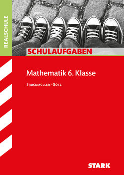STARK Schulaufgaben Realschule – Mathematik 6. Klasse – Bayern von Bruckmüller,  Karin, Götz,  Daniela