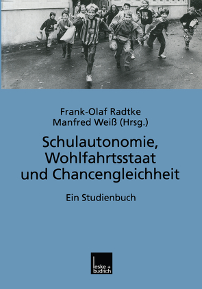 Schulautonomie, Wohlfahrtsstaat und Chancengleichheit von Radtke,  Frank Olaf, Weiß,  Manfred