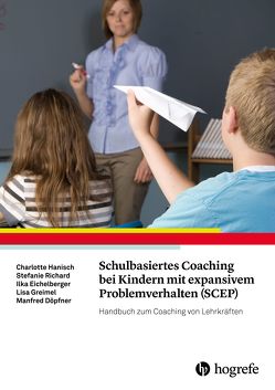 Schulbasiertes Coaching bei Kindern mit expansivem Problemverhalten (SCEP) von Döpfner,  Manfred, Eichelberger,  Ilka, Greimel,  Lisa, Hanisch,  Charlotte, Richard,  Stefanie