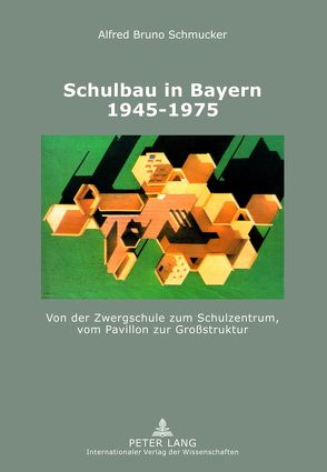 Schulbau in Bayern 1945-1975 von Schmucker,  Alfred