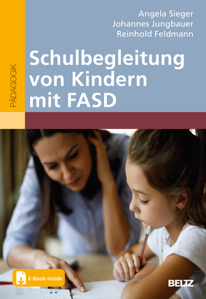 Schulbegleitung von Kindern mit FASD von Feldmann,  Reinhold, Jungbauer,  Johannes, Sieger,  Angela