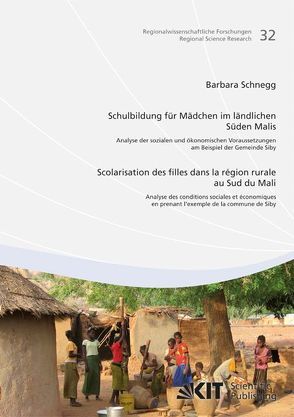 Schulbildung für Mädchen im ländlichen Süden Malis : Analyse der sozialen und ökonomischen Voraussetzungen am Beispiel der Gemeinde Siby = Scolarisation des filles dans la région rurale au sud du Mali : analyse des conditions sociales et économiques en prenant l’exemple de la commune de Siby von Schnegg,  Barbara