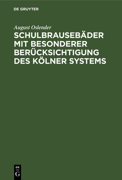 Schulbrausebäder mit besonderer Berücksichtigung des Kölner Systems von Oslender,  August
