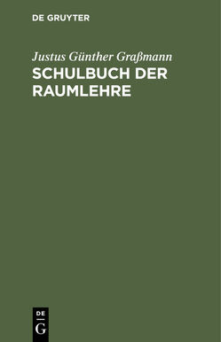 Schulbuch der Raumlehre von Graßmann,  Justus Günther