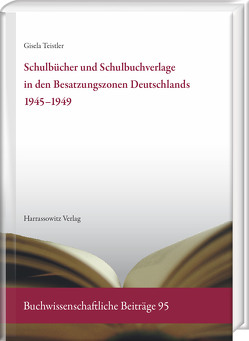 Schulbücher und Schulbuchverlage in den Besatzungszonen Deutschlands 1945–1949 von Teistler,  Gisela