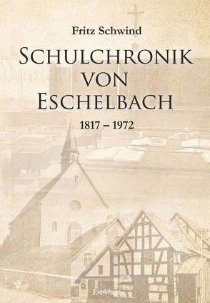 Schulchronik von Eschelbach von Schwind,  Fritz