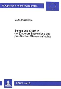 Schuld und Strafe in der jüngeren Entwicklung des preußischen Steuerstrafrechts von Poggemann,  Martin