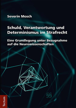 Schuld, Verantwortung und Determinismus im Strafrecht von Mosch,  Severin