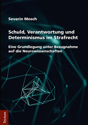 Schuld, Verantwortung und Determinismus im Strafrecht von Mosch,  Severin