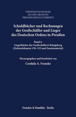 Schuldbücher und Rechnungen der Großschäffer und Lieger des Deutschen Ordens in Preußen. von Franzke,  Cordula A.