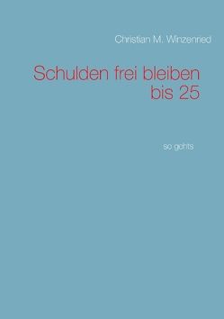 Schulden frei bleiben bis 25 von Winzenried,  Christian M.