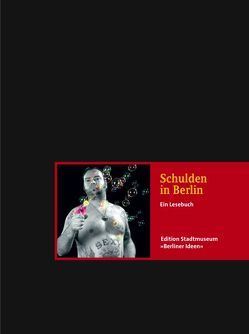 Schulden in Berlin von Bremer,  Jan Peter, Fontane,  Theodor, Friedrich,  Christine, Hoppe,  Bert, Kalender,  Barbara, Lehne,  Jost, Linzer,  Susanne, Martenstein,  Harald, Meier-Ewert,  Lavinia, Nölle,  Dorothea, Ostwald,  Hans, Resch,  Andreas, Resch,  Thomas, Rose,  Mathew D., Schröder ,  Jörg, Tucholsky,  Kurt, Vossmeyer,  Lothar