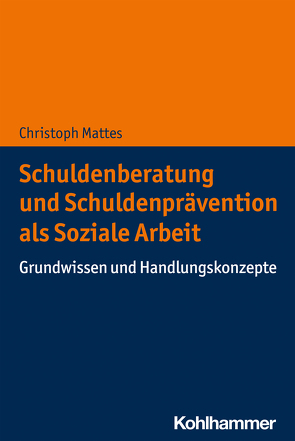 Schuldenberatung und Schuldenprävention als Soziale Arbeit von Mattes,  Christoph