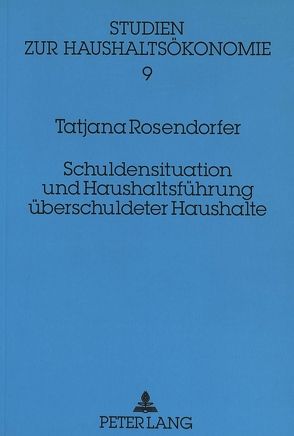 Schuldensituation und Haushaltsführung überschuldeter Haushalte von Rosendorfer,  Tatjana