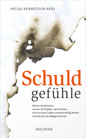 Schuldgefühle. Woher sie kommen, welche Ängste sie verursachen, wie sie das Leben unterschwellig lenken und wie wir sie ablegen können. Selbstzweifel überwinden, Selbstvertrauen gewinnen. von Kernstock-Redl,  Helga