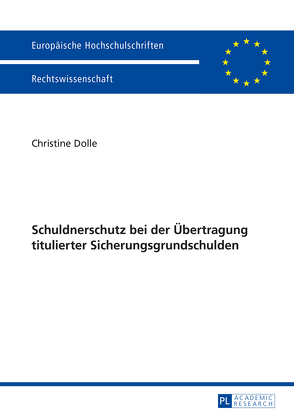 Schuldnerschutz bei der Übertragung titulierter Sicherungsgrundschulden von Dolle,  Christine