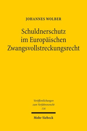 Schuldnerschutz im Europäischen Zwangsvollstreckungsrecht von Wolber,  Johannes