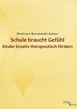 Schule braucht Gefühl von Barnowski-Geiser,  Waltraut