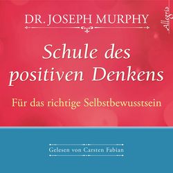Schule des positiven Denkens – Für das richtige Selbstbewusstsein von Fabian,  Carsten, Murphy,  Dr. Joseph
