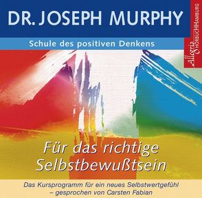 Schule des positiven Denkens – für das richtige Selbstbewusstsein von Fabian,  Carsten, Murphy,  Dr. Joseph