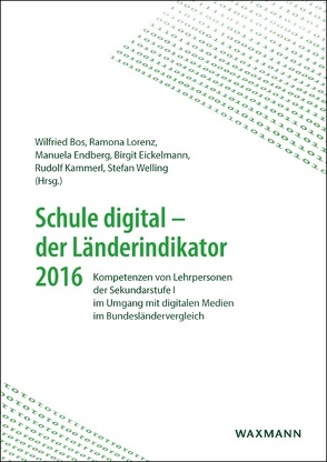 Schule digital – der Länderindikator 2016 von Bos,  Wilfried, Eickelmann,  Birgit, Endberg,  Manuela, Kammerl,  Rudolf, Lorenz,  Ramona, Welling,  Stefan