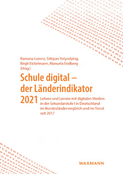 Schule digital – der Länderindikator 2021 von Eickelmann,  Birgit, Endberg,  Manuela, Lorenz,  Ramona, Yotyodying,  Sittipan