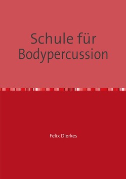 Schule für Bodypercussion von Dierkes,  Felix