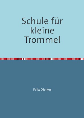 Schule für kleine Trommel von Dierkes,  Felix