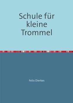 Schule für kleine Trommel von Dierkes,  Felix