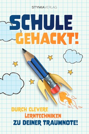 Schule gehackt! Durch clevere Lerntechniken zu deiner Traumnote! von Verlag,  Stymia