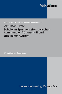 Schule im Spannungsfeld zwischen kommunaler Trägerschaft und staatlicher Aufsicht von Ipsen,  Jörn