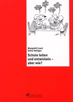 Schule leiten und entwickeln – aber wie? von Cueni,  Margreth, Vettiger,  Heinz