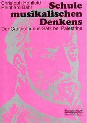 Schule musikalischen Denkens. Der Cantus-firmus-Satz bei Palestrina von Bahr,  Reinhard, Hohlfeld,  Christoph
