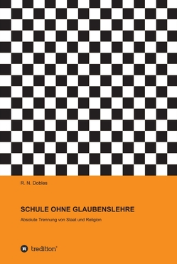 SCHULE OHNE GLAUBENSLEHRE von Dobles,  R. N.