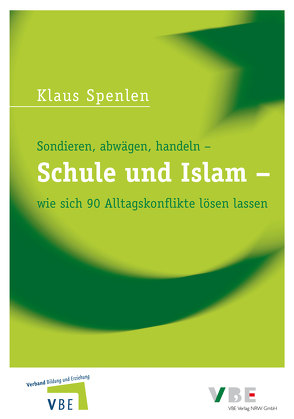 Schule und Islam – wie sich 90 Alltagskonflikte lösen lassen von Beckmann,  Udo, Spenlen,  Klaus