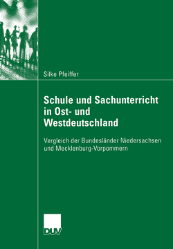 Schule und Sachunterricht in Ost- und Westdeutschland von Kaiser,  Prof. Dr. Astrid, Pfeiffer,  Silke