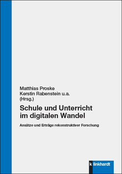 Schule und Unterricht im digitalen Wandel von Bock,  Annekatrin, Herrle,  Matthias, Hoffmann,  Markus, Langer,  Anja, Macgilchrist,  Felicitas, Moldenhauer,  Anna, Proske,  Matthias, Rabenstein,  Kerstin, Thiersch,  Sven, Wagener-Böck,  Nadine, Wolf,  Eike