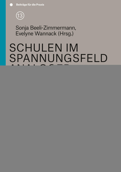 Schulen im Spannungsfeld analoger und digitaler Kommunikation von Beeli-Zimmermann,  Sonja, Wannack,  Evelyne